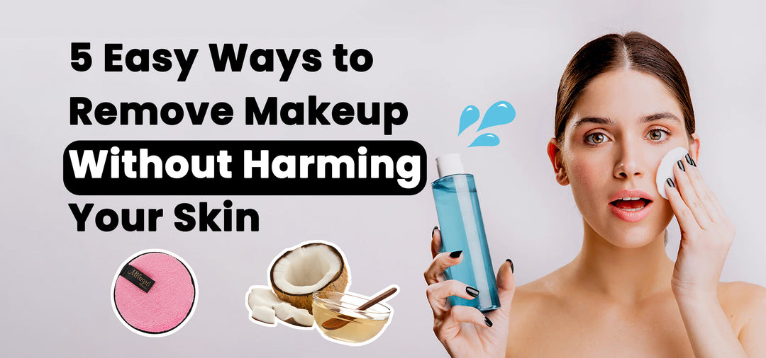 5 Easy Ways to Remove Makeup Without Harming Your Skin